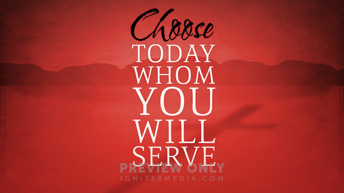 Choose_Today_Whom_You_Will_Serve_16x9-TITLE-2#preset=tg_title2.jpg